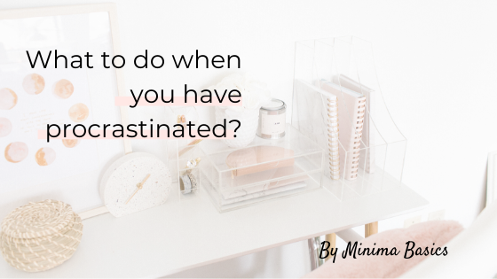 What to do when you have procrastinated?