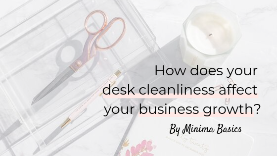 How does your desk cleanliness affect your business growth?