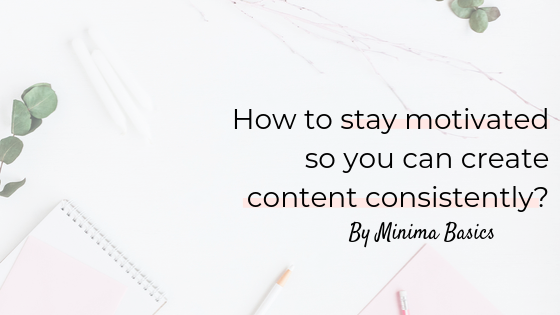 How to stay motivated so you can create content consistently?